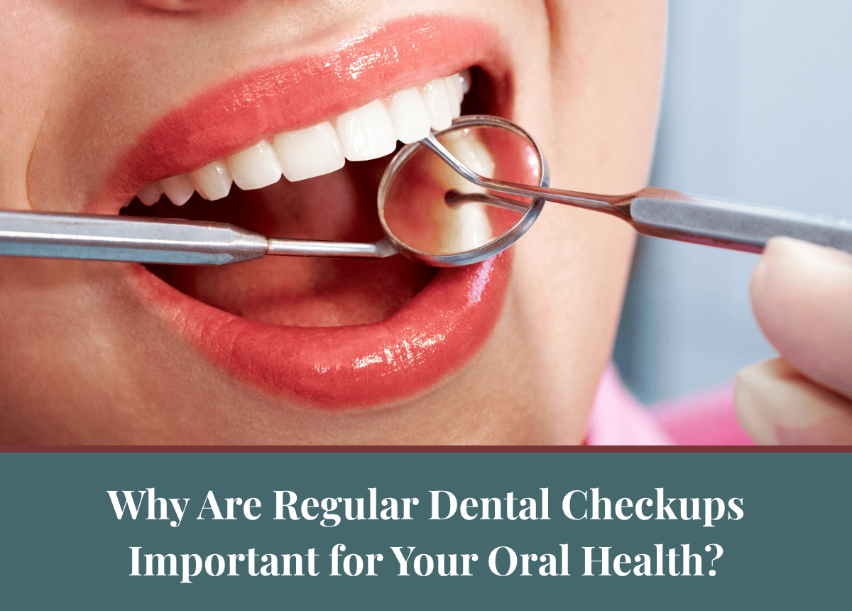 Why Are Regular Dental Checkups Important for Your Oral Health